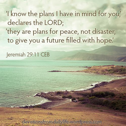 A seascape showing a turquoise ocean on the left and brown land in the foreground and on the right. Across the cloudy sky at the top are the words, 'I know the plans I have in mind for you,' declares the LORD; #they are plans for peace,not disaster, to give you a future filled with hope.' Jeremiah 29:11 CEB